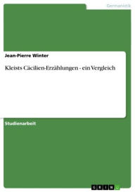 Kleists CÃ¤cilien-ErzÃ¤hlungen - ein Vergleich: ein Vergleich Jean-Pierre Winter Author