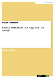 Globale Schadstoffe und Migration - Ein Modell: Ein Modell Oliver Fohrmann Author