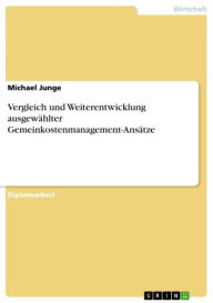 Vergleich und Weiterentwicklung ausgewählter Gemeinkostenmanagement-Ansätze Michael Junge Author