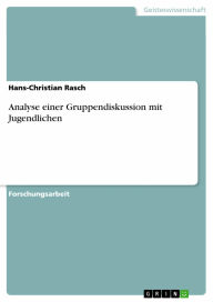 Analyse einer Gruppendiskussion mit Jugendlichen Hans-Christian Rasch Author