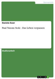 Paul Nizons Stolz - Das Leben verpassen: Das Leben verpassen Daniela Esser Author