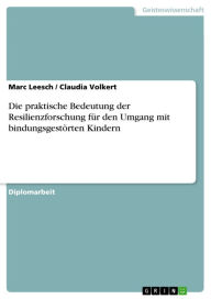 Die praktische Bedeutung der Resilienzforschung für den Umgang mit bindungsgestörten Kindern Marc Leesch Author