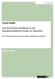 Das Kurt-Eisner-Denkmal in der Kardinal-Faulhaber-StraÃ?e in MÃ¼nchen: Der Politstreit und die momentane didaktische RealitÃ¤t Joseph Badde Author