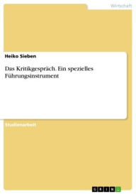 Das Kritikgespräch. Ein spezielles Führungsinstrument Heiko Sieben Author