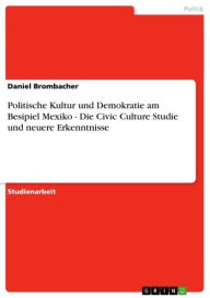 Politische Kultur und Demokratie am Besipiel Mexiko - Die Civic Culture Studie und neuere Erkenntnisse Daniel Brombacher Author
