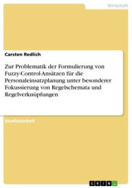 Zur Problematik der Formulierung von Fuzzy-Control-Ansätzen für die Personaleinsatzplanung unter besonderer Fokussierung von Regelschemata und Regelve