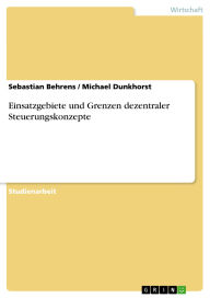 Einsatzgebiete und Grenzen dezentraler Steuerungskonzepte Sebastian Behrens Author
