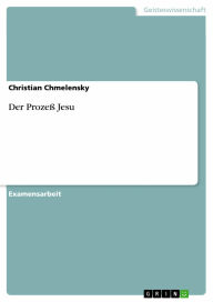 Der ProzeÃ? Jesu Christian Chmelensky Author