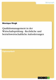 Qualitätsmanagement in der Wirtschaftsprüfung - Rechtliche und betriebswirtschaftliche Anforderungen Monique Ringk Author