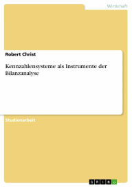 Kennzahlensysteme als Instrumente der Bilanzanalyse Robert Christ Author
