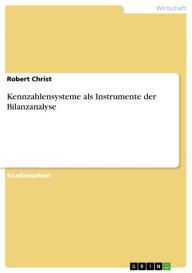 Kennzahlensysteme als Instrumente der Bilanzanalyse Robert Christ Author
