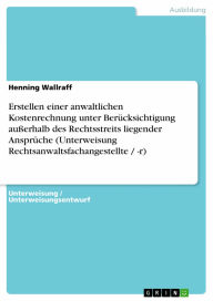 Erstellen einer anwaltlichen Kostenrechnung unter Berücksichtigung außerhalb des Rechtsstreits liegender Ansprüche (Unterweisung Rechtsanwaltsfachange