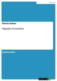 Digitales Fernsehen Patrick Hafner Author