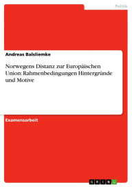 Norwegens Distanz zur Europäischen Union: Rahmenbedingungen Hintergründe und Motive Andreas Balsliemke Author