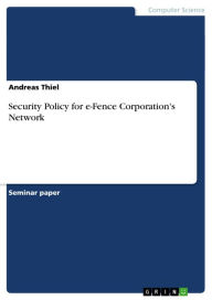 Security Policy for e-Fence Corporation's Network Andreas Thiel Author