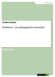 Mediation - ein pädagogisches Konzept? - Cristina Hatzel