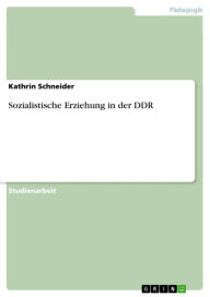 Sozialistische Erziehung in der DDR Kathrin Schneider Author