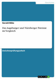 Das Augsburger und Nürnberger Patriziat im Vergleich Gerald Böke Author