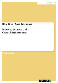Balanced Scorecard als Controllinginstrument Oleg Girko Author