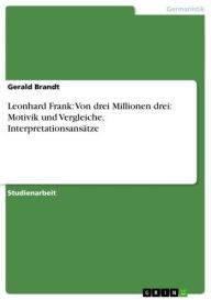 Leonhard Frank: Von drei Millionen drei: Motivik und Vergleiche, InterpretationsansÃ¤tze Gerald Brandt Author