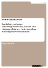 Empfiehlt es sich unter verfassungsrechtlichen, sozialen und bildungspolitischen Gesichtspunkten Studiengebühren einzuführen? Wolf-Thorsten Saalfran