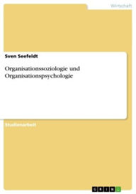 Organisationssoziologie und Organisationspsychologie Sven Seefeldt Author