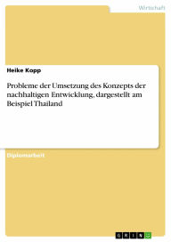 Probleme der Umsetzung des Konzepts der nachhaltigen Entwicklung, dargestellt am Beispiel Thailand Heike Kopp Author