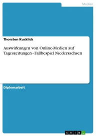 Auswirkungen von Online-Medien auf Tageszeitungen - Fallbespiel Niedersachsen Thorsten Kucklick Author