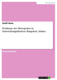 Probleme der Metropolen in Entwicklungsländern: Bangalore, Indien Steffi Reitz Author