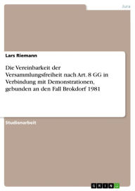 Die Vereinbarkeit der Versammlungsfreiheit nach Art. 8 GG in Verbindung mit Demonstrationen, gebunden an den Fall Brokdorf 1981 Lars Riemann Author