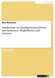 AnnÃ¤herung von Kreditgenossenschaften und Sparkassen -MÃ¶glichkeiten und Grenzen- Nico Neumann Author
