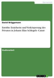 Estrithe Erzieherin und VerkÃ¶rperung des Privaten in Johann Elias Schlegels -Canut- Daniel BrÃ¼ggemann Author