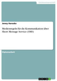 Medienregeln fÃ¼r die Kommunikation Ã¼ber Short Message Service (SMS) Jenny Haroske Author