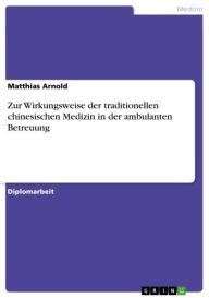 Zur Wirkungsweise der traditionellen chinesischen Medizin in der ambulanten Betreuung Matthias Arnold Author