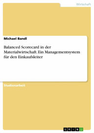 Balanced Scorecard in der Materialwirtschaft. Ein Managementsystem für den Einkaufsleiter Michael Bandl Author