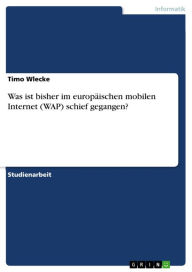 Was ist bisher im europÃ¤ischen mobilen Internet (WAP) schief gegangen? Timo Wlecke Author