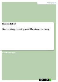 Kurzvortrag: Lessing und Theatererziehung Marcus Erben Author
