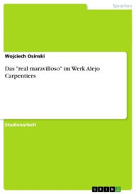Das 'real maravilloso' im Werk Alejo Carpentiers Wojciech Osinski Author