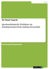 Sportmedizinische Probleme im Schulsportunterricht: Asthma bronchiale Thi Thanh Tung Ho Author