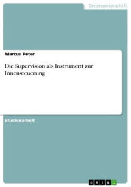 Die Supervision als Instrument zur Innensteuerung Marcus Peter Author