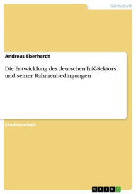 Die Entwicklung des deutschen IuK-Sektors und seiner Rahmenbedingungen Andreas Eberhardt Author