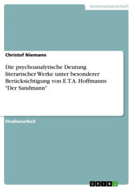 Die psychoanalytische Deutung literarischer Werke unter besonderer Berücksichtigung von E.T.A. Hoffmanns 'Der Sandmann' Christof Niemann Author