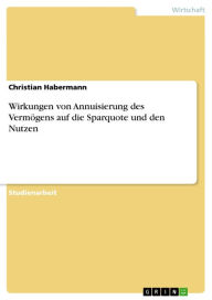 Wirkungen von Annuisierung des Vermögens auf die Sparquote und den Nutzen - Christian Habermann