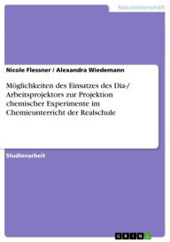 Möglichkeiten des Einsatzes des Dia-/ Arbeitsprojektors zur Projektion chemischer Experimente im Chemieunterricht der Realschule Nicole Flessner Auth