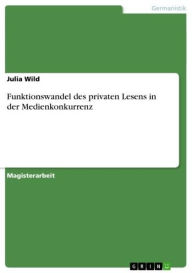 Funktionswandel des privaten Lesens in der Medienkonkurrenz Julia Wild Author