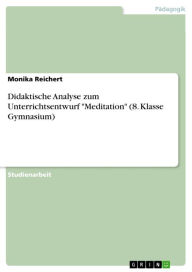 Didaktische Analyse zum Unterrichtsentwurf 'Meditation' (8. Klasse Gymnasium) Monika Reichert Author