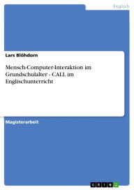 Mensch-Computer-Interaktion im Grundschulalter - CALL im Englischunterricht: CALL im Englischunterricht Lars Blöhdorn Author