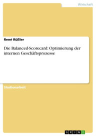 Die Balanced-Scorecard: Optimierung der internen Geschäftsprozesse - René Rüßler
