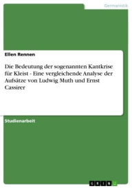 Die Bedeutung der sogenannten Kantkrise für Kleist - Eine vergleichende Analyse der Aufsätze von Ludwig Muth und Ernst Cassirer: Eine vergleichende An