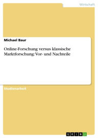 Online-Forschung versus klassische Marktforschung: Vor- und Nachteile Michael Baur Author